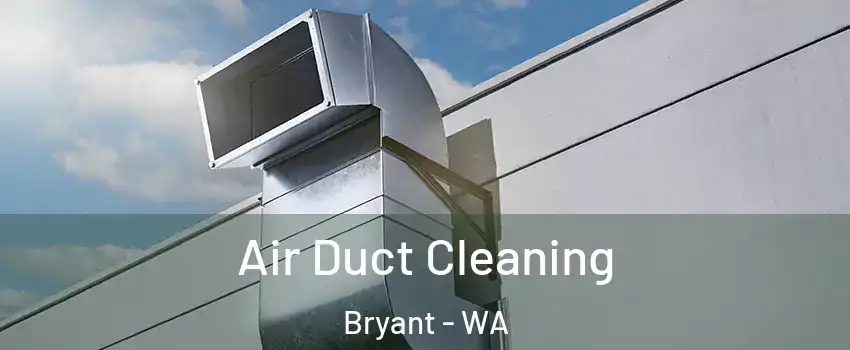 Air Duct Cleaning Bryant - WA