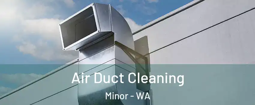 Air Duct Cleaning Minor - WA
