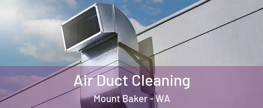 Air Duct Cleaning Mount Baker - WA