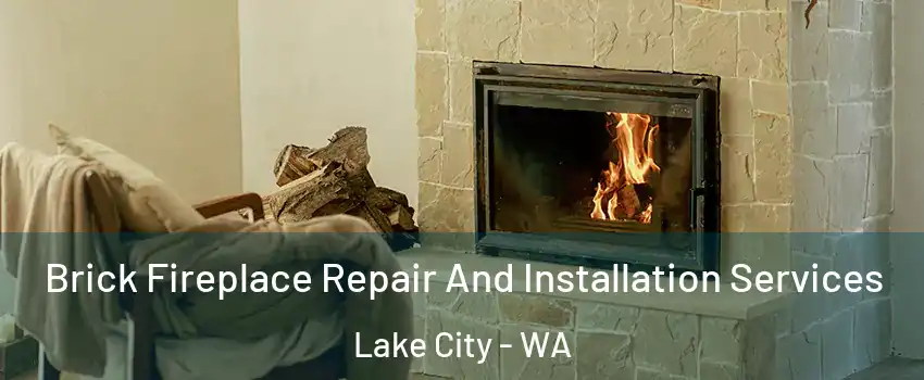Brick Fireplace Repair And Installation Services Lake City - WA
