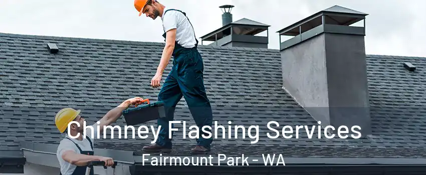 Chimney Flashing Services Fairmount Park - WA