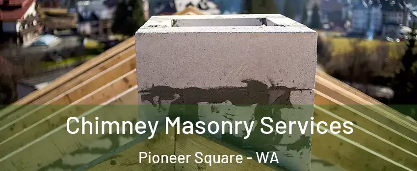 Chimney Masonry Services Pioneer Square - WA