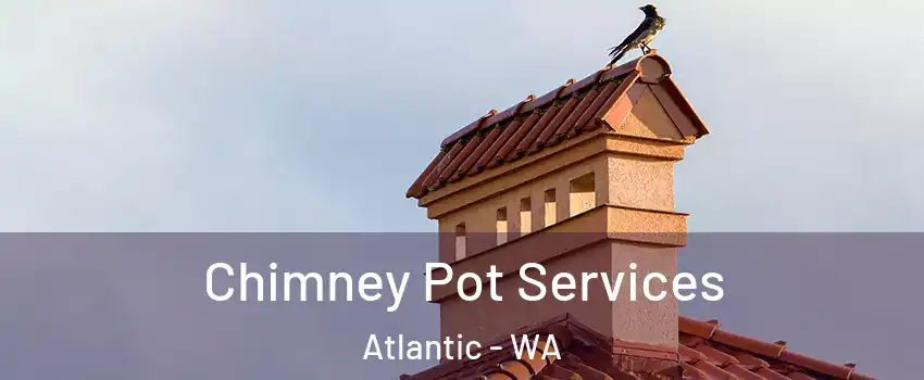 Chimney Pot Services Atlantic - WA