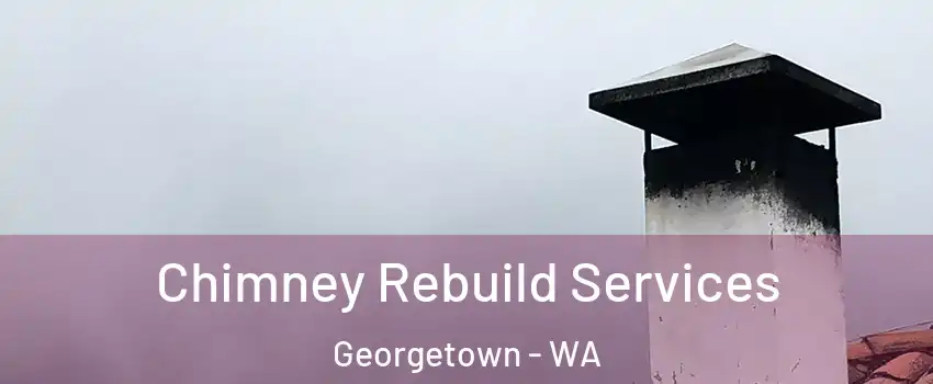 Chimney Rebuild Services Georgetown - WA