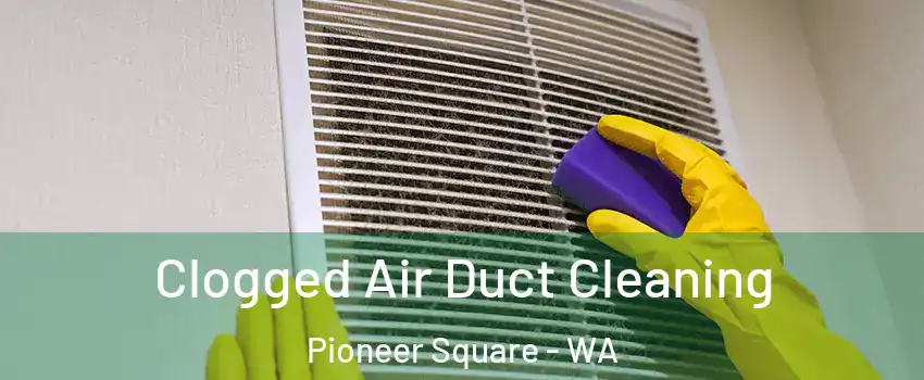 Clogged Air Duct Cleaning Pioneer Square - WA