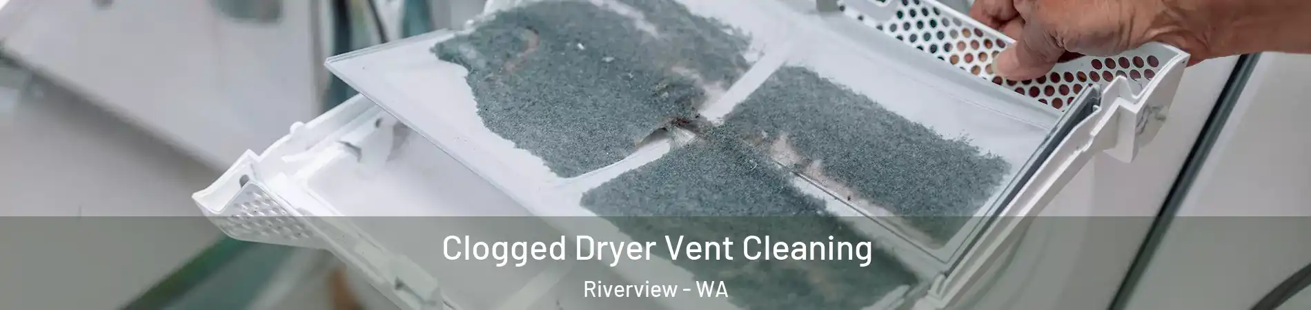 Clogged Dryer Vent Cleaning Riverview - WA