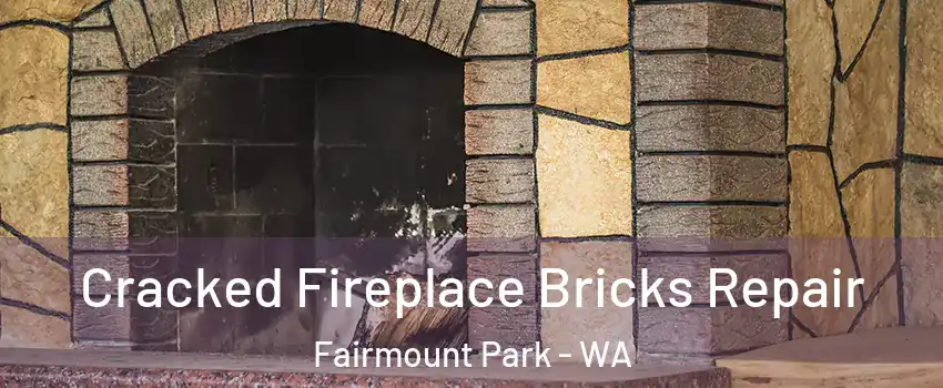 Cracked Fireplace Bricks Repair Fairmount Park - WA