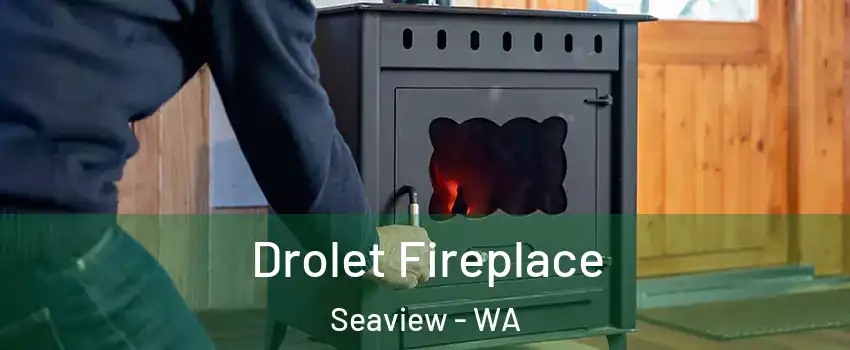 Drolet Fireplace Seaview - WA