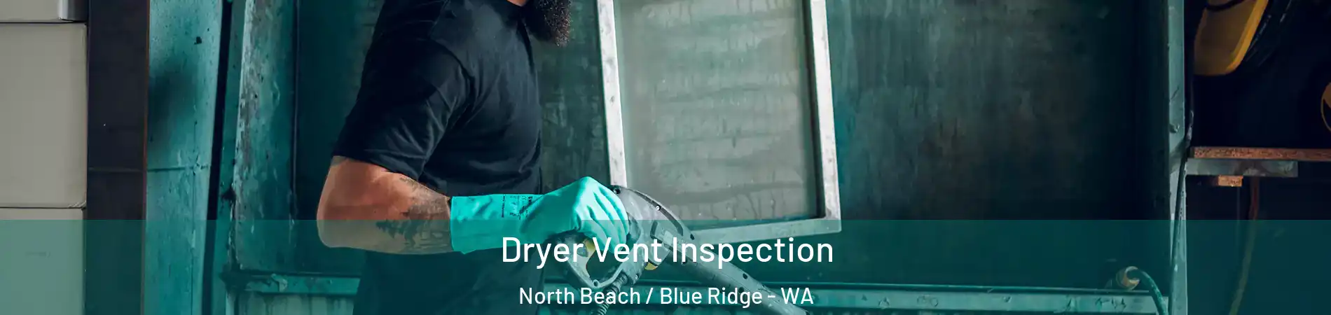 Dryer Vent Inspection North Beach / Blue Ridge - WA