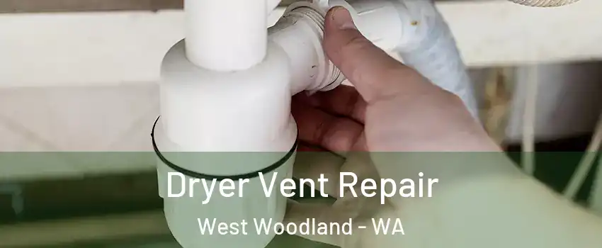 Dryer Vent Repair West Woodland - WA