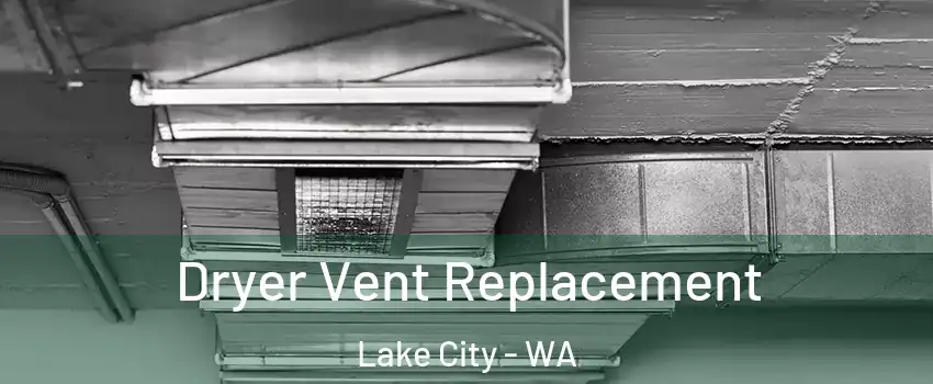 Dryer Vent Replacement Lake City - WA