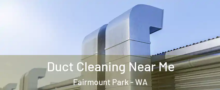 Duct Cleaning Near Me Fairmount Park - WA