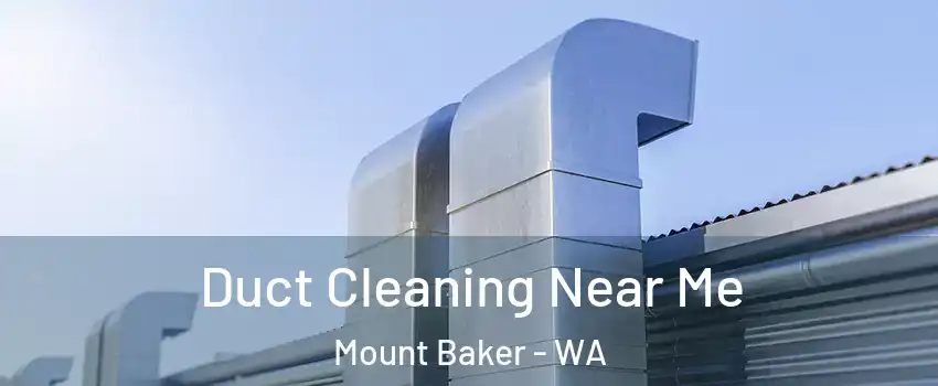 Duct Cleaning Near Me Mount Baker - WA