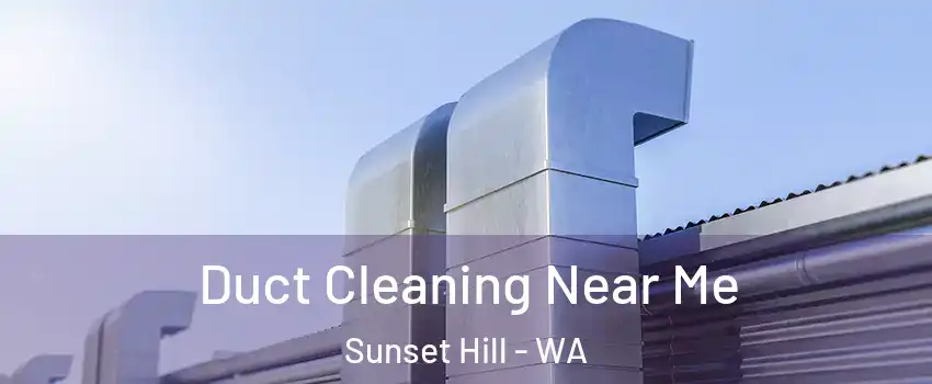 Duct Cleaning Near Me Sunset Hill - WA