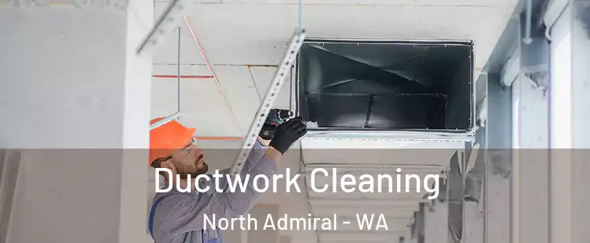 Ductwork Cleaning North Admiral - WA