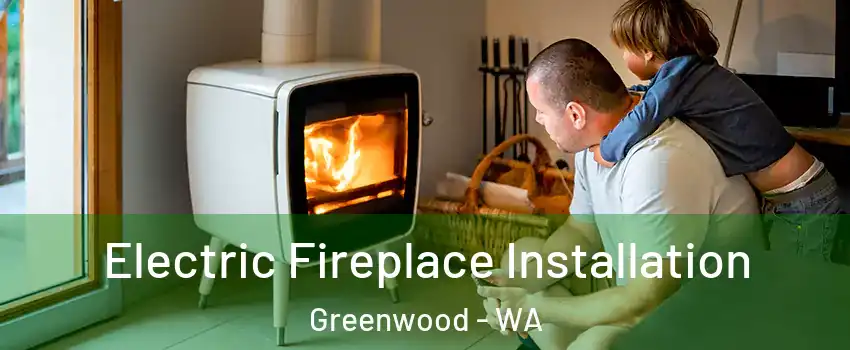 Electric Fireplace Installation Greenwood - WA
