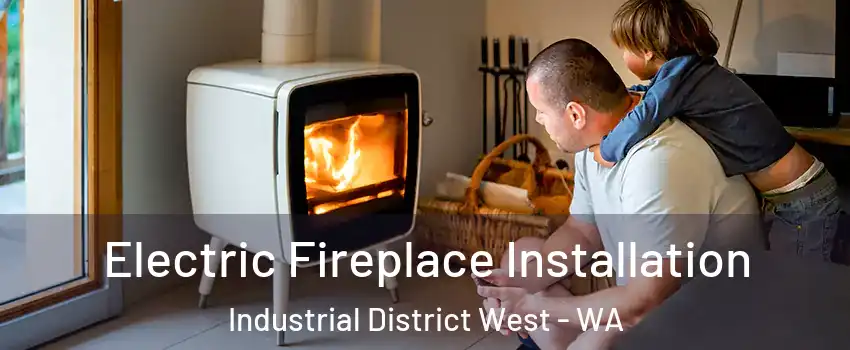 Electric Fireplace Installation Industrial District West - WA