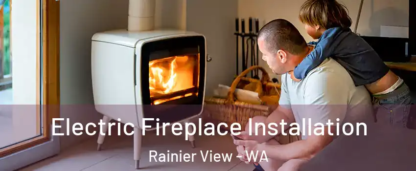 Electric Fireplace Installation Rainier View - WA
