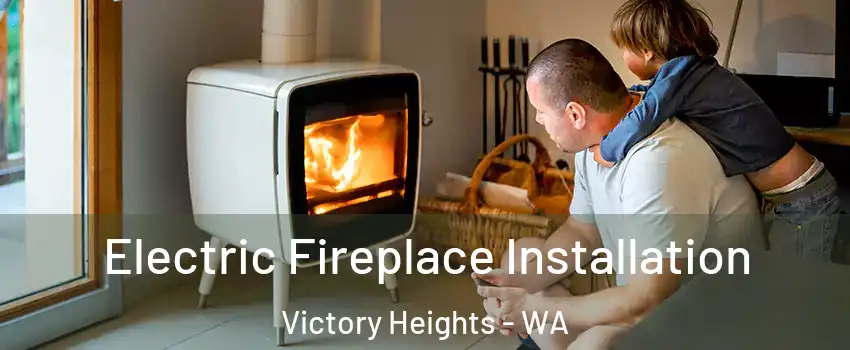 Electric Fireplace Installation Victory Heights - WA