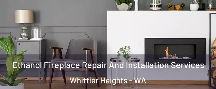 Ethanol Fireplace Repair And Installation Services Whittier Heights - WA