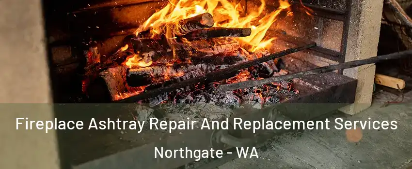 Fireplace Ashtray Repair And Replacement Services Northgate - WA