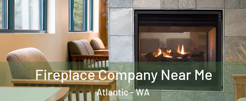 Fireplace Company Near Me Atlantic - WA