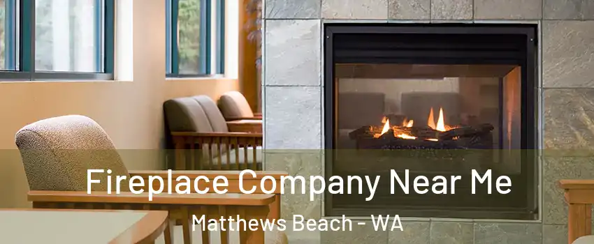 Fireplace Company Near Me Matthews Beach - WA