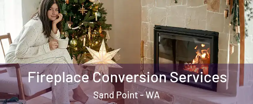 Fireplace Conversion Services Sand Point - WA
