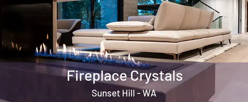 Fireplace Crystals Sunset Hill - WA
