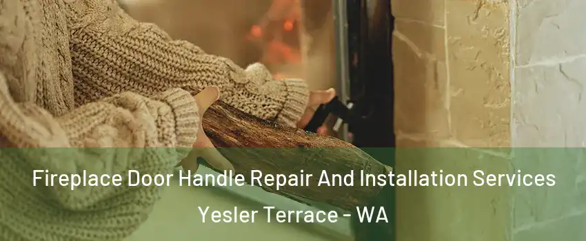 Fireplace Door Handle Repair And Installation Services Yesler Terrace - WA