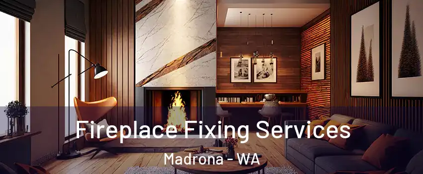 Fireplace Fixing Services Madrona - WA