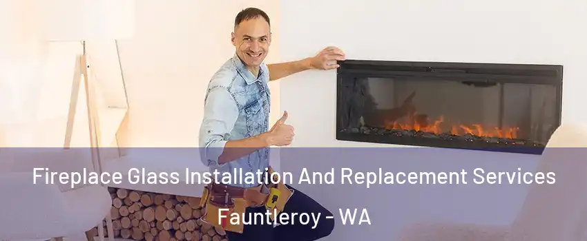 Fireplace Glass Installation And Replacement Services Fauntleroy - WA