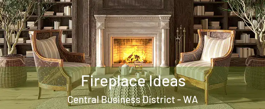 Fireplace Ideas Central Business District - WA
