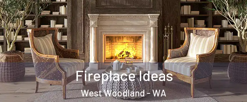 Fireplace Ideas West Woodland - WA