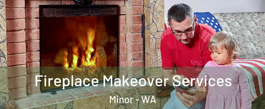 Fireplace Makeover Services Minor - WA