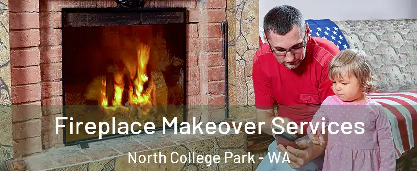 Fireplace Makeover Services North College Park - WA