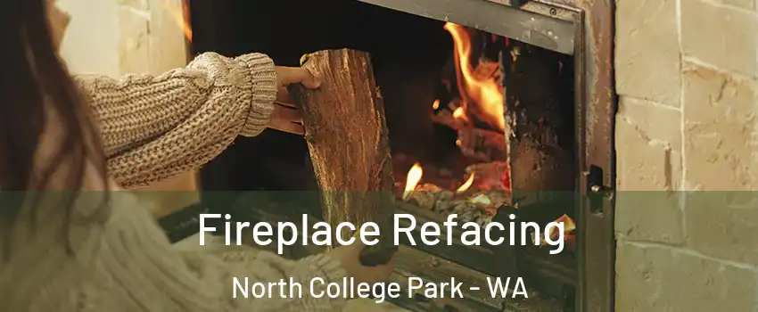 Fireplace Refacing North College Park - WA