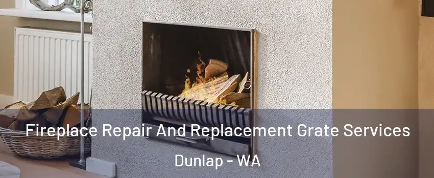 Fireplace Repair And Replacement Grate Services Dunlap - WA