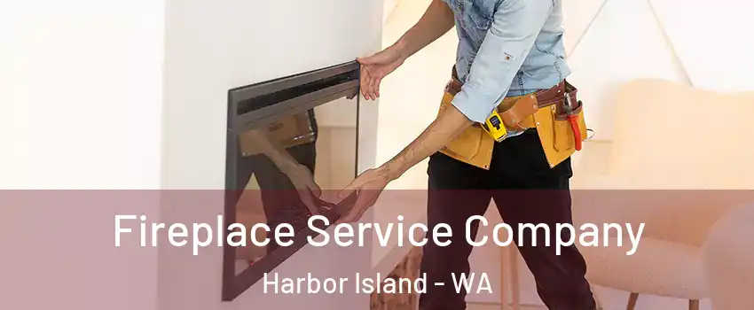 Fireplace Service Company Harbor Island - WA
