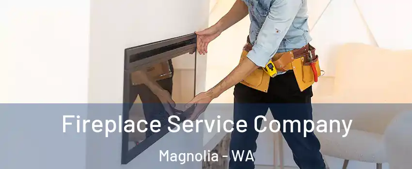 Fireplace Service Company Magnolia - WA