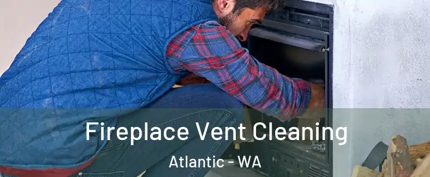 Fireplace Vent Cleaning Atlantic - WA
