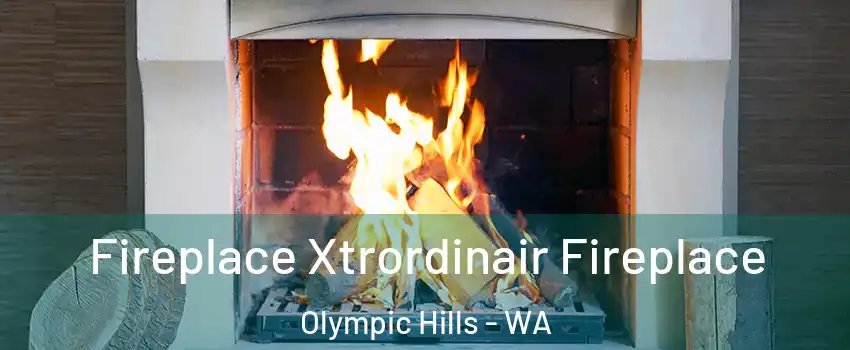 Fireplace Xtrordinair Fireplace Olympic Hills - WA