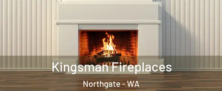 Kingsman Fireplaces Northgate - WA
