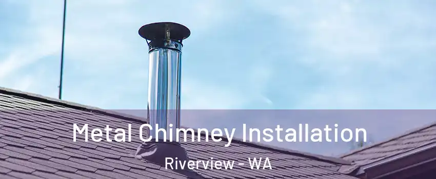 Metal Chimney Installation Riverview - WA