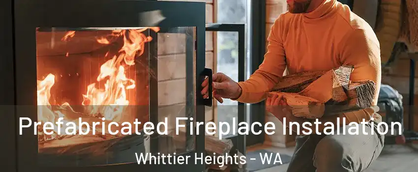 Prefabricated Fireplace Installation Whittier Heights - WA