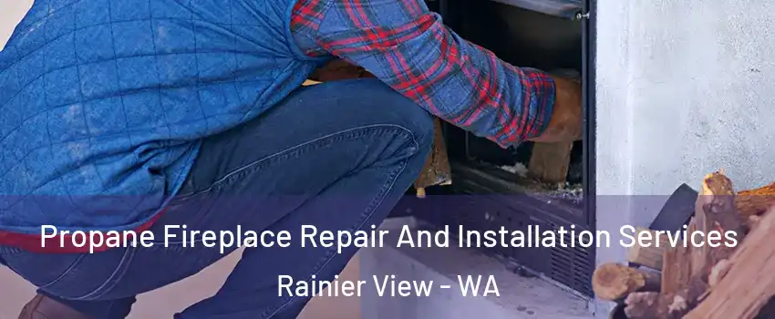 Propane Fireplace Repair And Installation Services Rainier View - WA