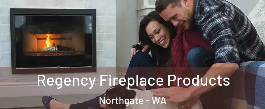 Regency Fireplace Products Northgate - WA