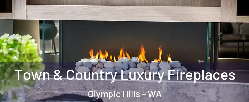 Town & Country Luxury Fireplaces Olympic Hills - WA