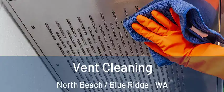 Vent Cleaning North Beach / Blue Ridge - WA