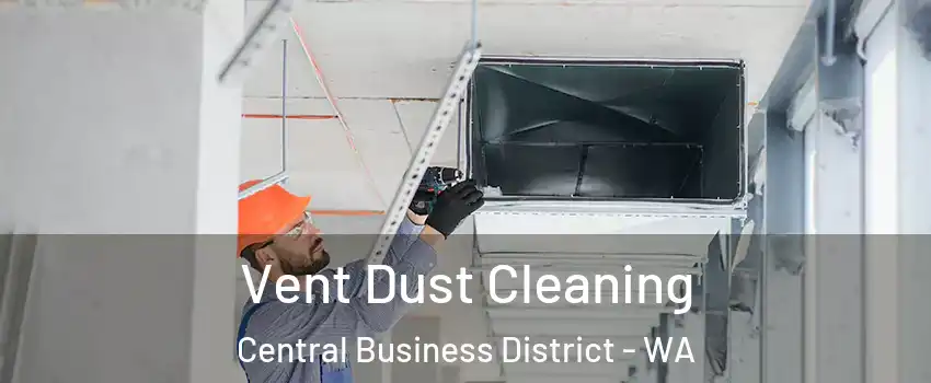 Vent Dust Cleaning Central Business District - WA
